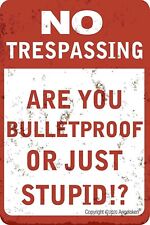 Metal Tin Sign Retro Vintage No Trespassing are You Bulletproof Or Just Stupid? picture