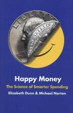 Happy Money: The Science of Smarter Spending by Dunn, Elizabeth; Norton, Michael picture