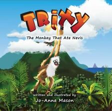 Trixy, the Monkey That Ate Nevis by Mason, Jo-Anne picture