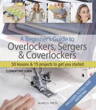 A Beginner's Guide to Overlockers, Sergers & Coverlockers: 50 Lessons and - GOOD picture
