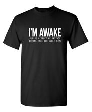 I'm Awake Please Respect Sarcastic Humor Graphic Novelty Funny T Shirt picture