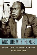 Wrestling with the Muse: Dudley Randall and the Broadside Press by Melba Joyce B picture
