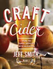 Craft Cider: How to Turn Apples into Alcohol - Paperback By Smith, Jeff - GOOD picture
