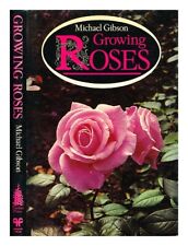 GIBSON, MICHAEL (B. 1918) Growing roses / Michael Gibson ; illustrated with colo picture