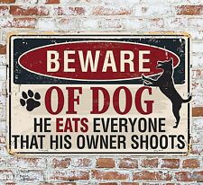 Beware Of Dog He Eats Everyone That His Owner Shoots Sign Metal Aluminum 8