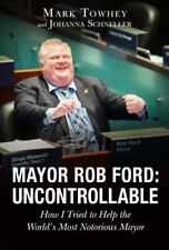 Mayor Rob Ford: Uncontrollable: How I Tried to Help the World's Most... picture