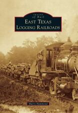 East Texas Logging Railroads, Texas, Images of Rail, Paperback picture