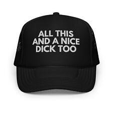 All This and a Nice Dick Too Funny Trucker Hat Snapback Adult Humor Baseball Cap picture