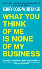 What You Think of Me Is None of My Business by Cole-Whittaker, Terry picture
