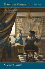 Travels in Vermeer: A Memoir - Paperback By White, Michael - GOOD picture