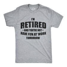 Mens Im Retired And You're Not Have Fun At Work Tomorrow Tshirt For Grandpa picture