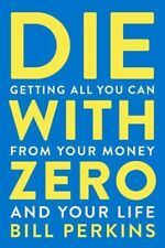 Die with Zero : Getting All You Can from Your Money paperback picture