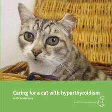 Caring for a Cat with Hyperthyroidism - Paperback By Dr Sarah Caney - GOOD picture