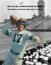 By Air Ground and Sea: History of Great Lakes Navy Football - New Book WWII picture