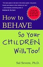 How to Behave So Your Children Will Too By Sal Severe Ph.D. (2000 Hardcover) picture