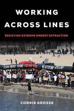 Working across Lines: Resisting Extreme Energy Extraction by Corrie Grosse (Engl picture