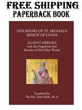 Five Books of St. Irenaeus Bishop of Lyons: Against Heresies with the Fragments picture