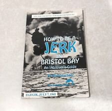How To Be A Jerk In Bristol Bay An (Ab) User’s Guide Whit Deschner VERY RARE PB picture