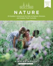 Wild and Free Nature: 25 Outdoor Adventures for Kids to Explore, Discover, and A picture