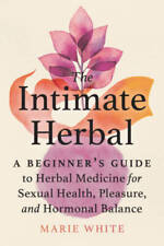 The Intimate Herbal: A Beginners Guide to Herbal Medicine for Sexual Hea - GOOD picture