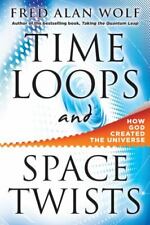 Time Loops and Space Twists: How God Created the Universe by Wolf PhD, Fred Alan picture