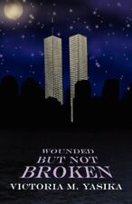 WOUNDED BUT NOT BROKEN: 9/11 A DECADE By Victoria M. Yasika picture