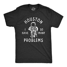 Mens Houston I Have So Many Problems T Shirt Funny Sarcastic Astronaut Space picture
