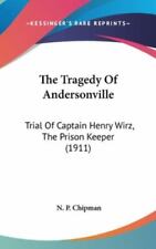 The Tragedy Of Andersonville: Trial Of Captain Henry Wirz, The Prison Keeper (.. picture
