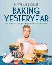 Baking Yesteryear : The Best Recipes from the 1900s to The 1980s by B. Dylan... picture