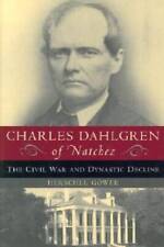 Charles Dahlgren of Natchez: The Civil War and Dynastic Decline - GOOD picture