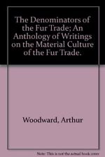 THE DENOMINATORS OF THE FUR TRADE: AN ANTHOLOGY OF By Arthur Woodward picture