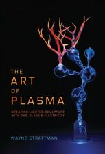 The Art Of Plasma; Creating Lighted Sculpture With Gas, Glass & Electricity picture