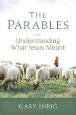 The Parables: Understanding What Jesus Meant - Paperback By Gary Inrig - GOOD picture