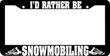 Snowmobile I'd rather be SNOWMOBILING Plate Frame picture