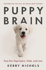 Puppy Brain : How Our Dogs Learn, Think, and Love by Kerry Nichols (2024,... picture