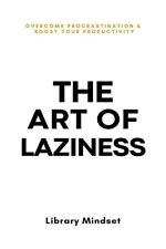 The Art of Laziness: Overcome Procrastination & Improve Your Productivity picture