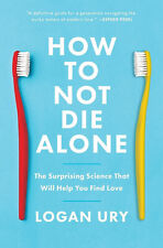 How to Not Die Alone : The Surprising Science That Will Help You Find Love picture