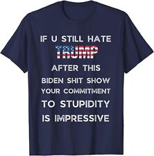 U Still Hate Trump After This Biden Show Impressive Unisex T-Shirt picture