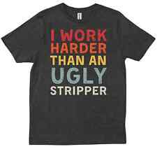 I Work Harder Than An Ugly Stripper Funny Vintage Gift Birthday  T-shirt picture