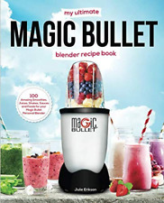 My Ultimate Magic Bullet Blender Recipe Book: 100 Amazing Smoothies, Juice - NEW picture