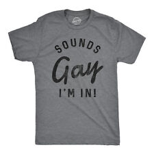 Mens Sounds Gay Im In T Shirt Funny LGBT Pride Parade Party Tee picture