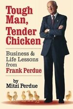 Tough Man, Tender Chicken Business & Life Lessons of Frank Perdue 2014 Softcover picture