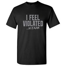 I Feel Violated Sarcastic Adult Cool Graphic Gift Idea Humor Funny T Shirt picture