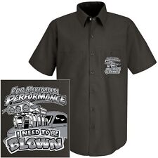 MAXIMUM PERFORMANCE I NEED TO BE BLOWN BLOWER SUPERCHARGER MECHANIC WORK SHIRT picture