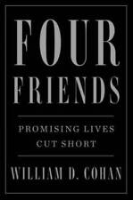 Four Friends: Promising Lives Cut Short - Hardcover By Cohan, William D. - GOOD picture