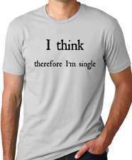 I Think Therefore I'm Single funny shirt humor t-shirt picture