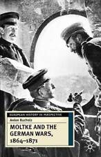 Moltke and the German Wars, 1864-1871 - Paperback By Bucholz, Arden - GOOD picture