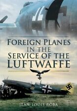 FOREIGN PLANES IN THE SERVICE OF THE LUFTWAFFE By Jean-louis Roba - Hardcover VG picture
