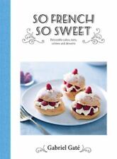 So French So Sweet: Delectable Cakes, Tarts, Cremes and Desserts Gate, Gabriel A picture