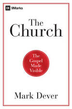 The Church: The Gospel Made Visible (9Marks) - Paperback By Dever, Mark - GOOD picture